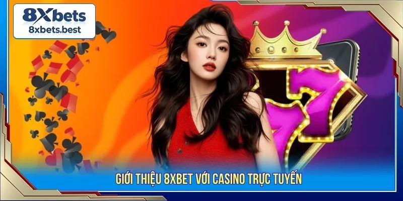 Giới thiệu 8XBET với casino trực tuyến