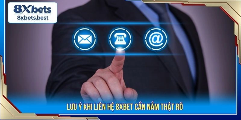 Lưu ý khi liên hệ 8XBET cần nắm thật rõ