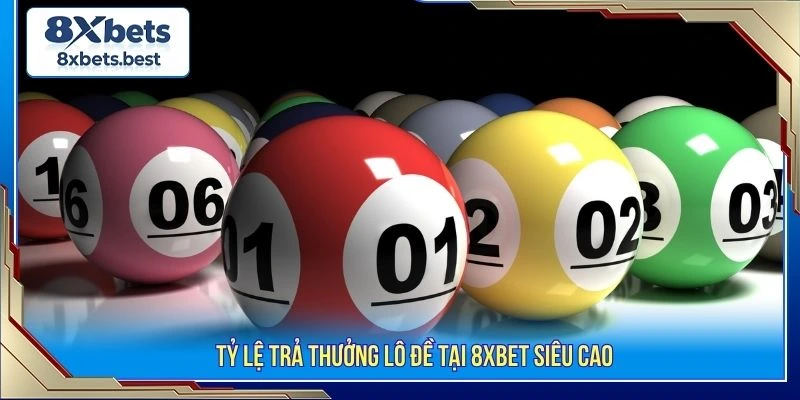 Tỷ lệ trả thưởng lô đề tại 8XBET siêu cao